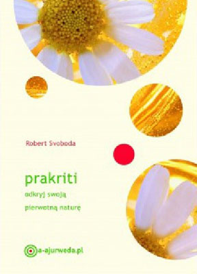 „Prakriti. Odkryj swoją pierwotną naturę” – Robert E. Svoboda